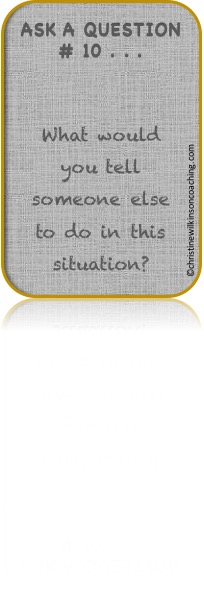 10 What would you tell someone else to do