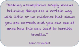 Making assumptions, Lemony Snicket